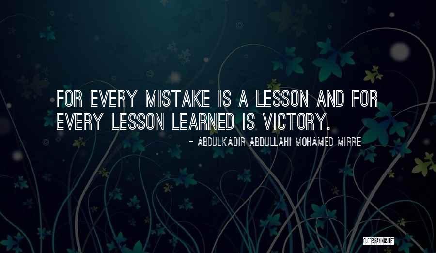 Every Mistake Is A Lesson Learned Quotes By Abdulkadir Abdullahi Mohamed Mirre