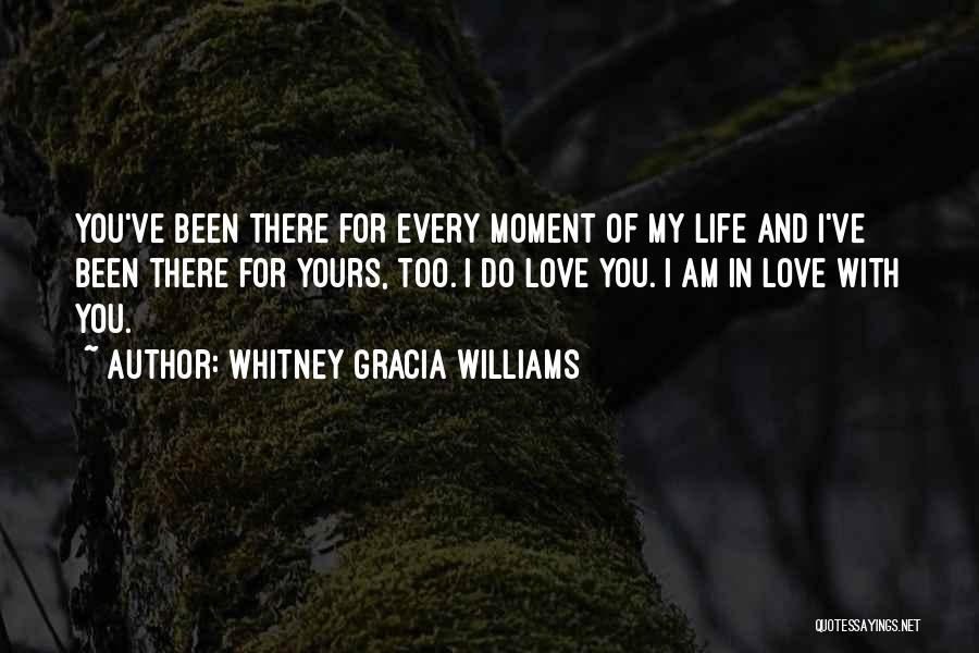 Every Moment I Am With You Quotes By Whitney Gracia Williams