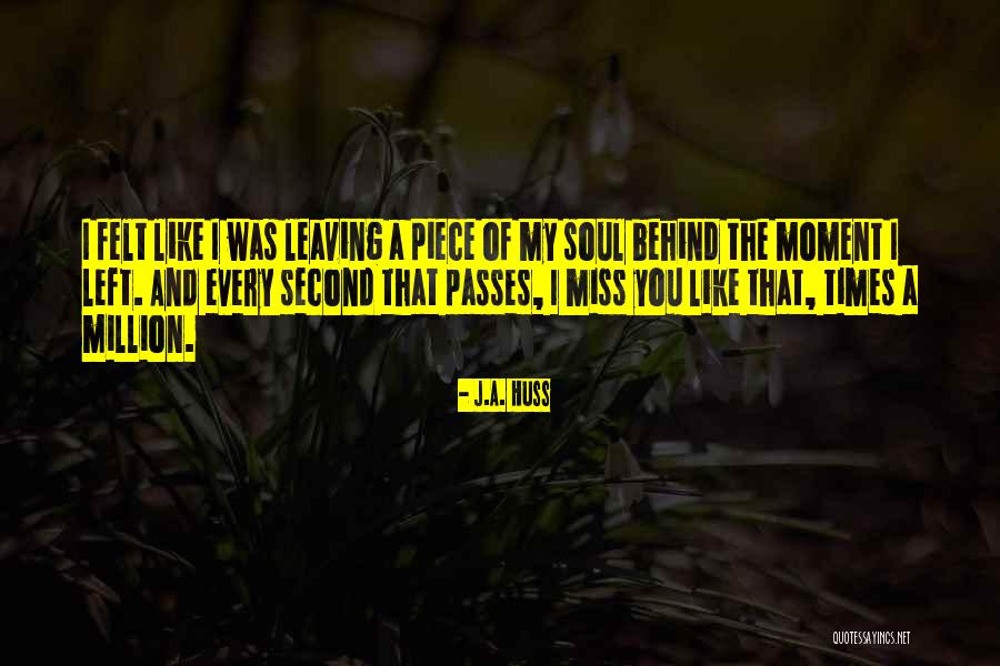 Every Moment I Miss You Quotes By J.A. Huss Every Moment I Miss You Quotes By J.A. Huss