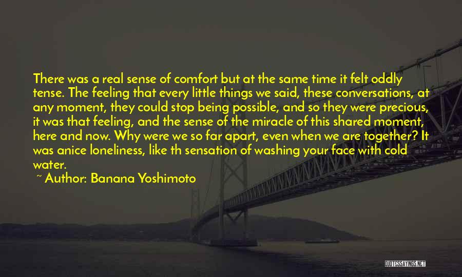 Every Moment With You Is Precious Quotes By Banana Yoshimoto