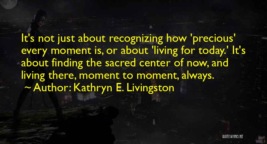 Every Moment With You Is Precious Quotes By Kathryn E. Livingston