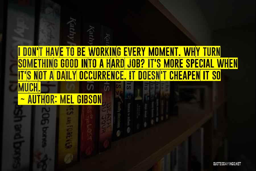 Every Moment With You Is Special Quotes By Mel Gibson