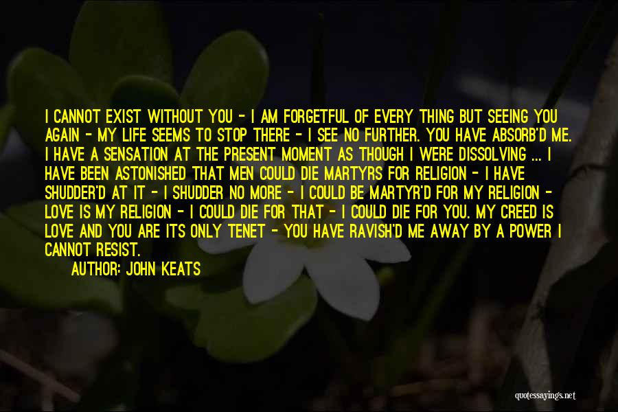 Every Moment Without You Quotes By John Keats