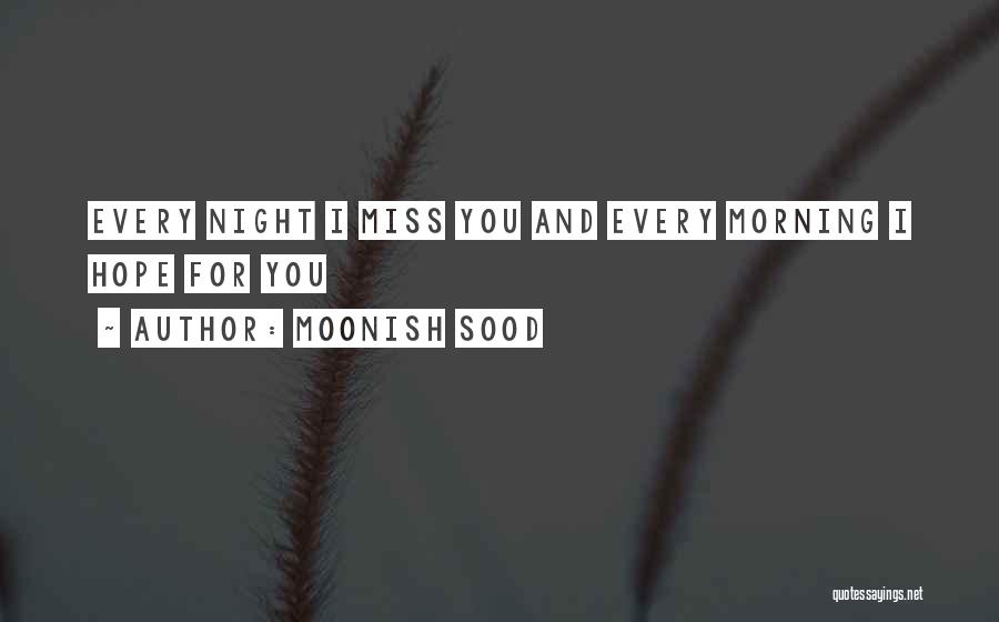 Every Morning I Miss You Quotes By Moonish Sood