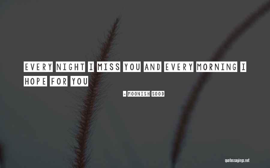 Every Morning I Miss You Quotes By Moonish Sood