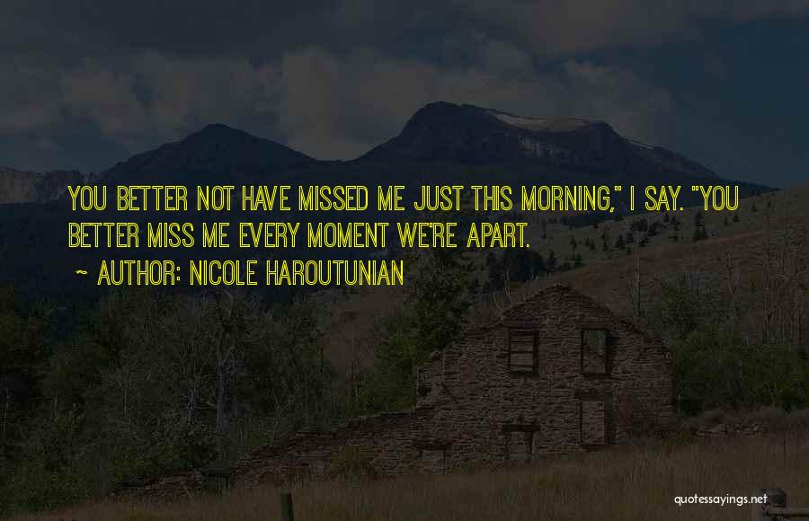 Every Morning I Miss You Quotes By Nicole Haroutunian