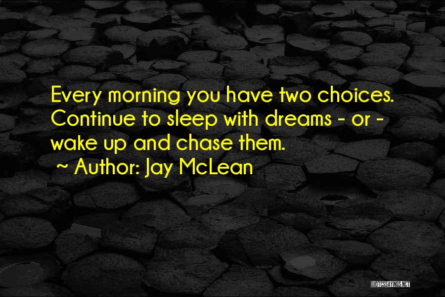 Every Morning You Have Two Choices Quotes By Jay McLean