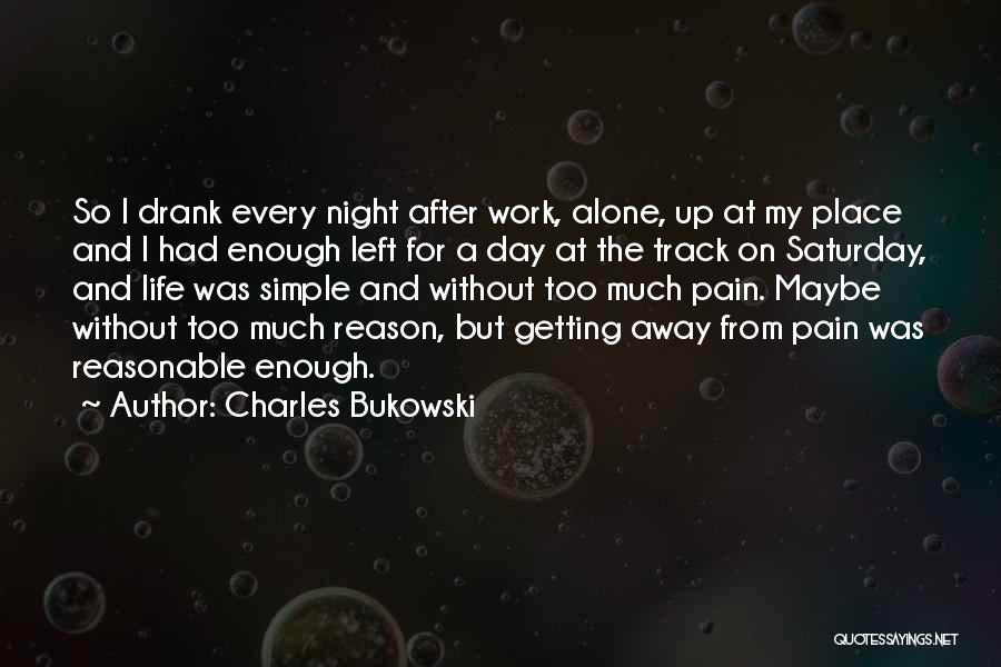 Every Night Alone Quotes By Charles Bukowski