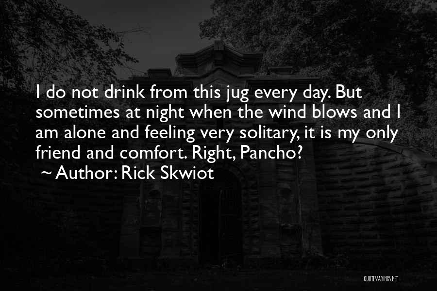 Every Night Alone Quotes By Rick Skwiot