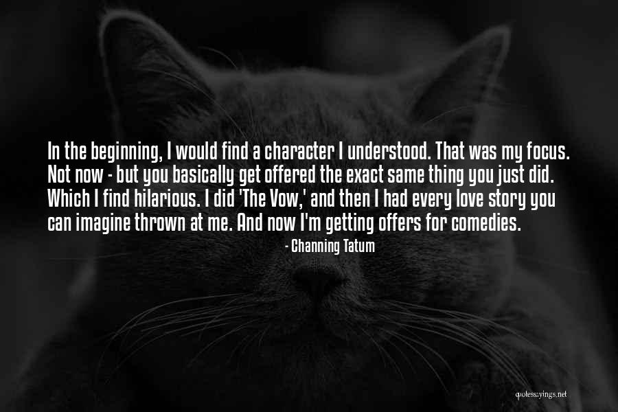 Every Now And Then Love Quotes By Channing Tatum Every Now And Then Love Quotes By Channing Tatum