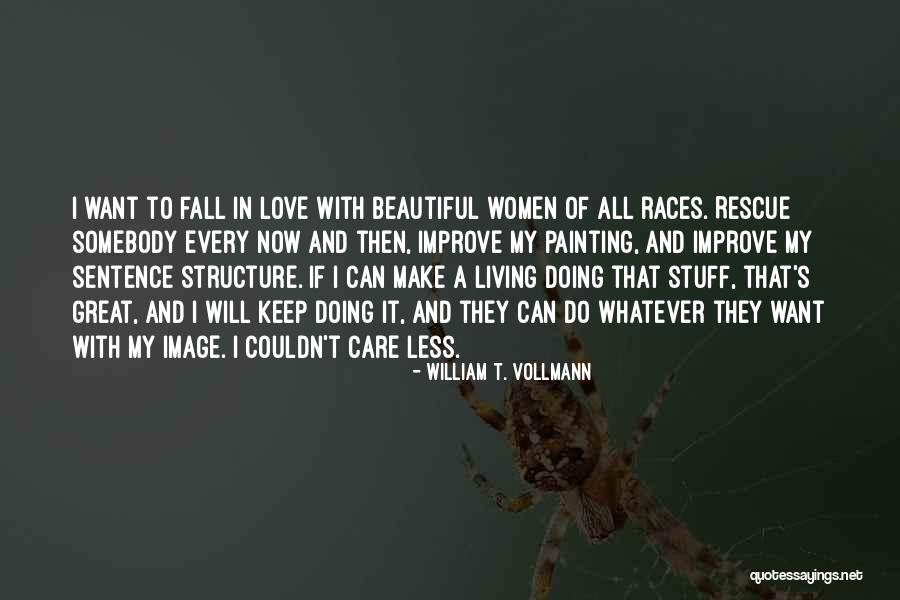 Every Now And Then Love Quotes By William T. Vollmann Every Now And Then Love Quotes By William T. Vollmann