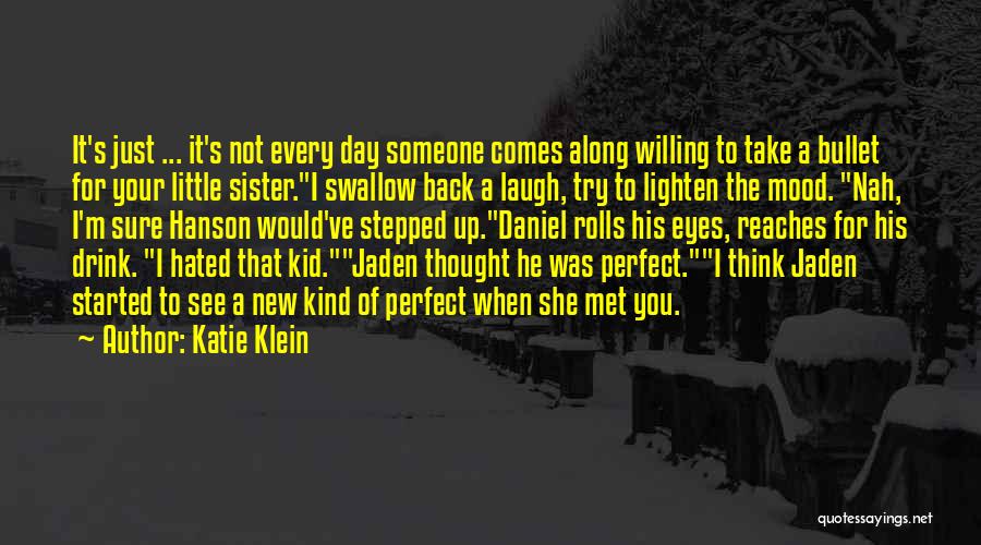 Every Now And Then Someone Comes Along Quotes By Katie Klein