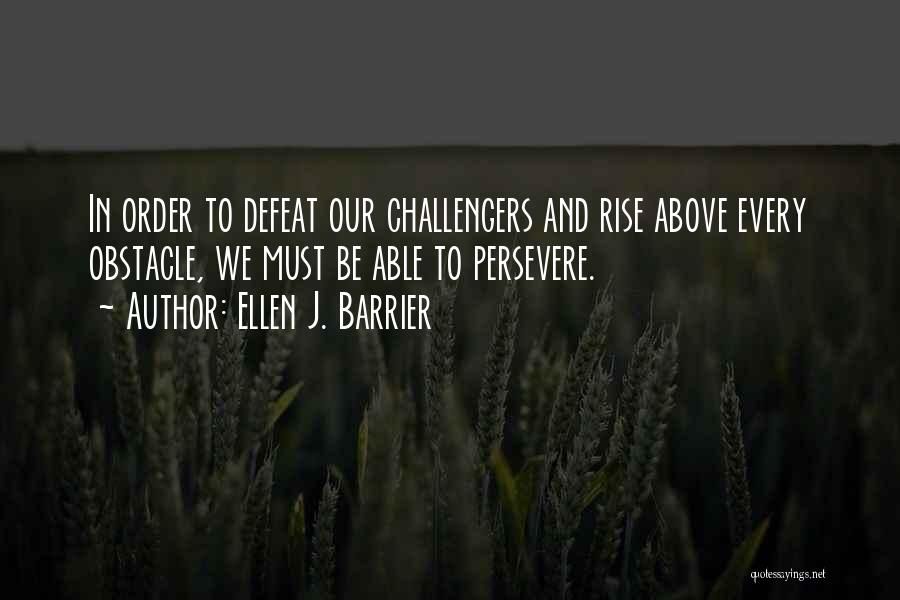 Every Obstacle Quotes By Ellen J. Barrier