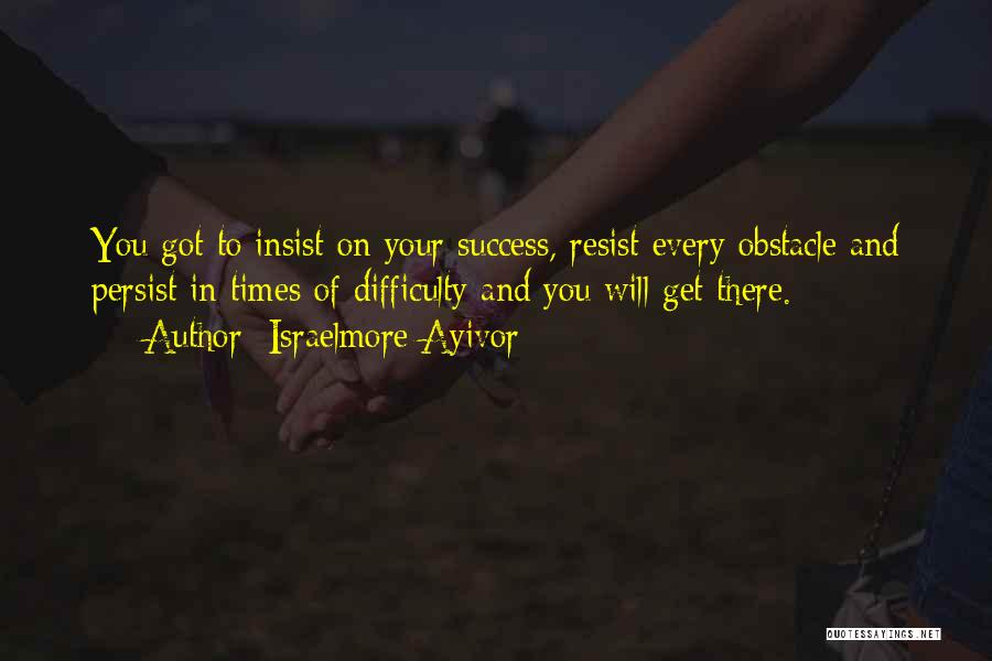 Every Obstacle Quotes By Israelmore Ayivor