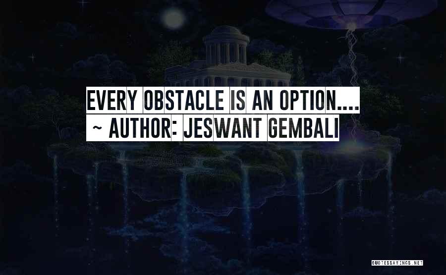 Every Obstacle Quotes By Jeswant Gembali