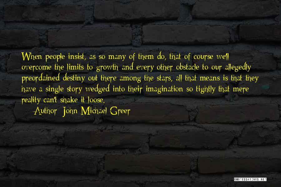 Every Obstacle Quotes By John Michael Greer