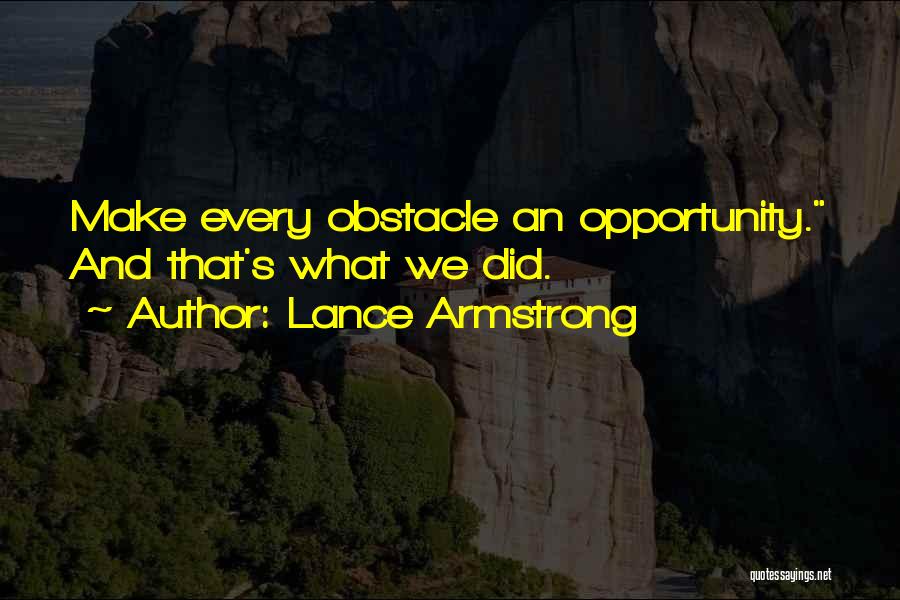 Every Obstacle Quotes By Lance Armstrong