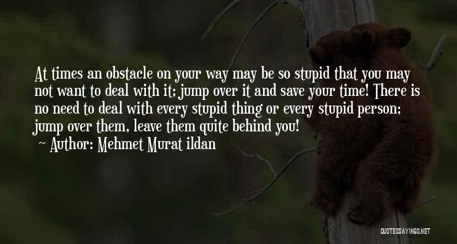 Every Obstacle Quotes By Mehmet Murat Ildan