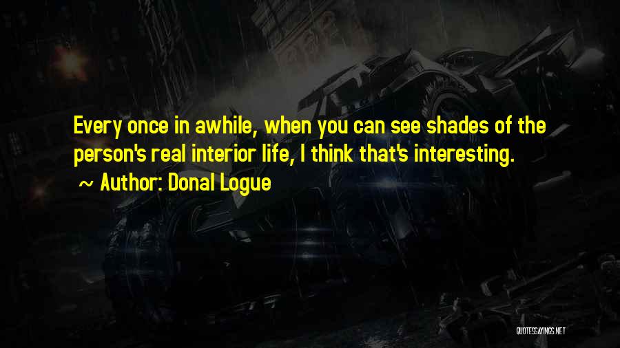 Every Once In Awhile Quotes By Donal Logue