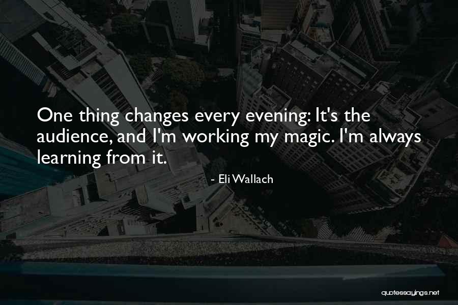 Every One Changes Quotes By Eli Wallach