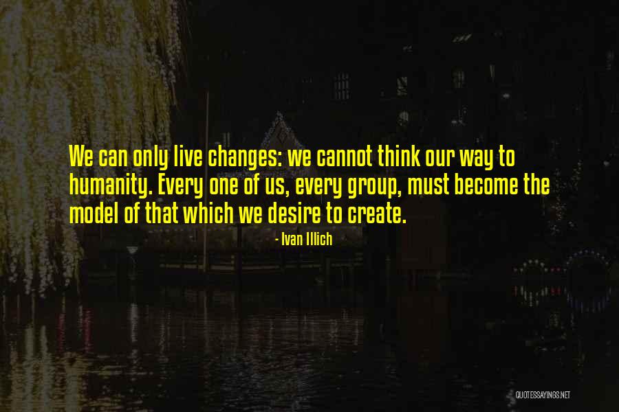 Every One Changes Quotes By Ivan Illich