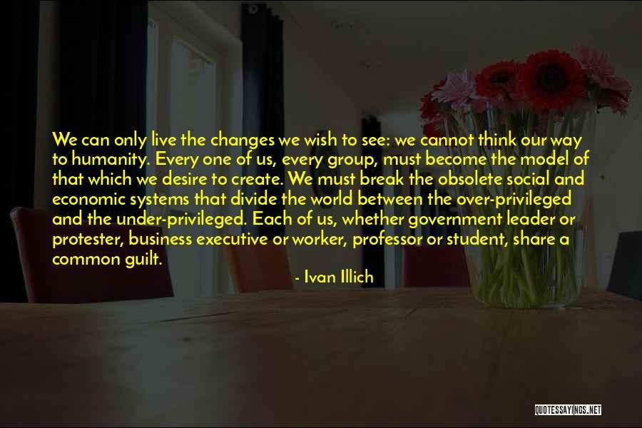 Every One Changes Quotes By Ivan Illich