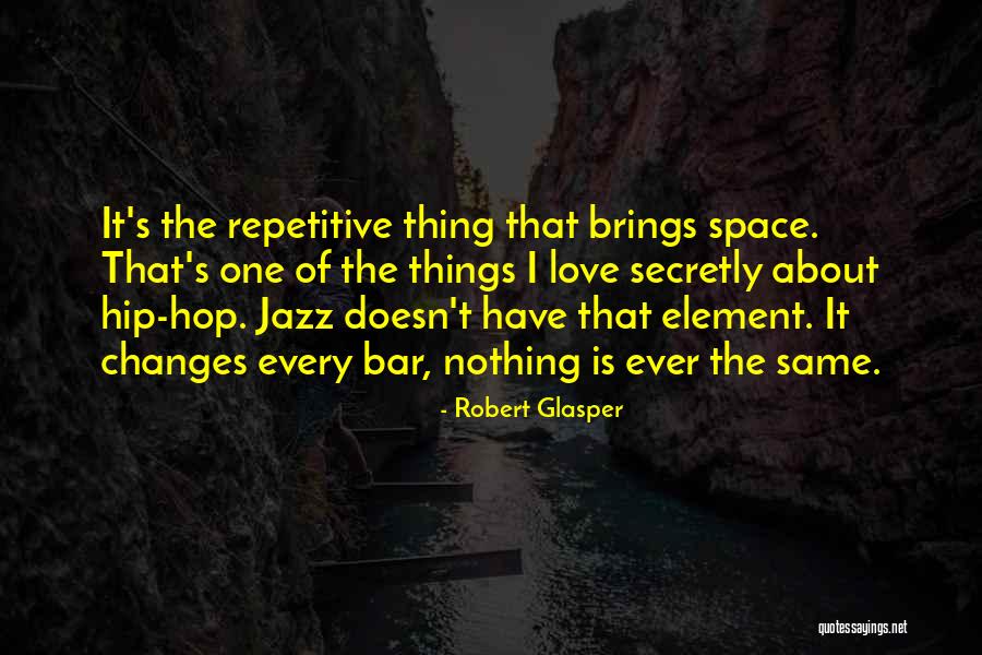 Every One Changes Quotes By Robert Glasper