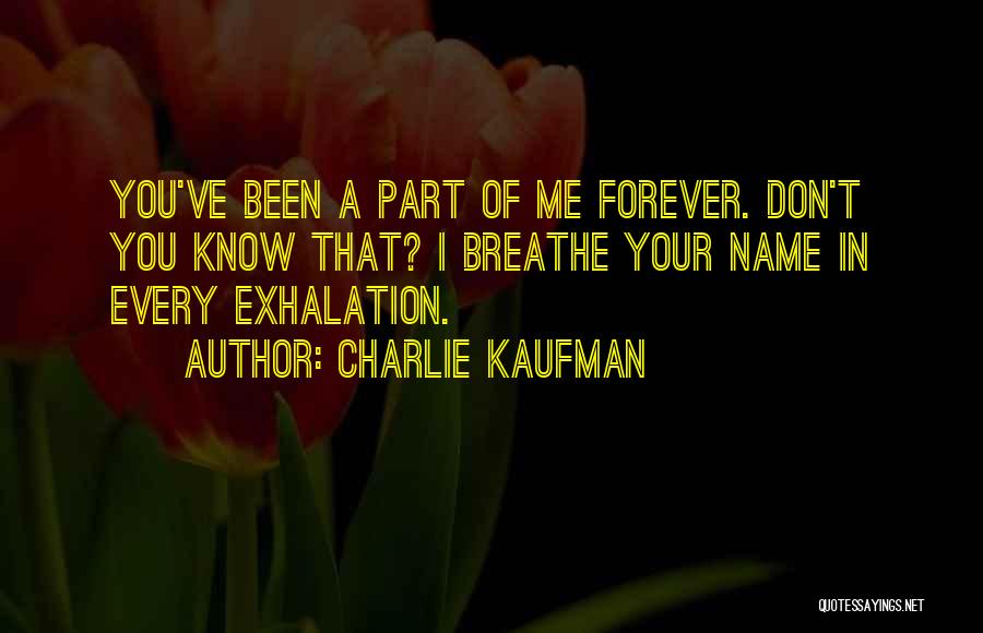 Every Part Of Me Quotes By Charlie Kaufman