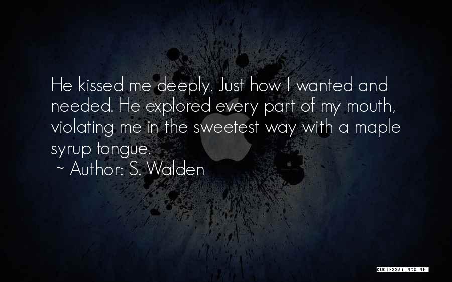 Every Part Of Me Quotes By S. Walden