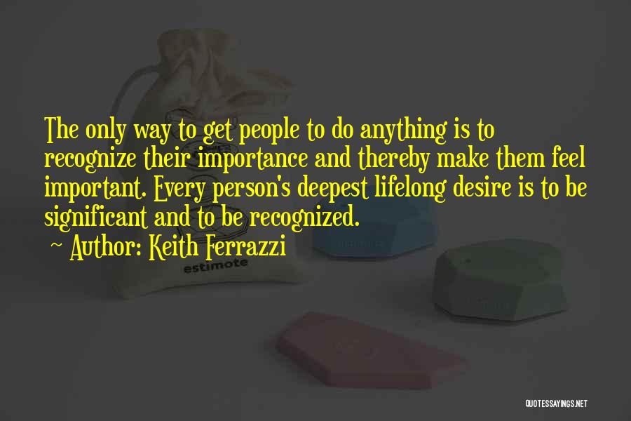 Every Person Is Important Quotes By Keith Ferrazzi