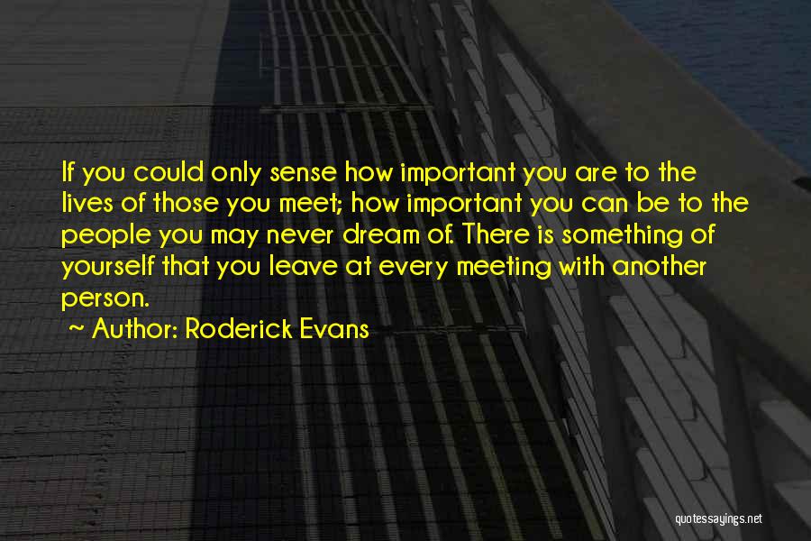 Every Person Is Important Quotes By Roderick Evans