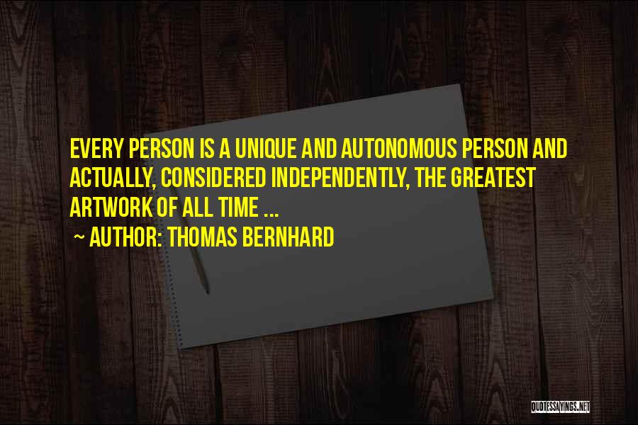 Every Person Unique Quotes By Thomas Bernhard