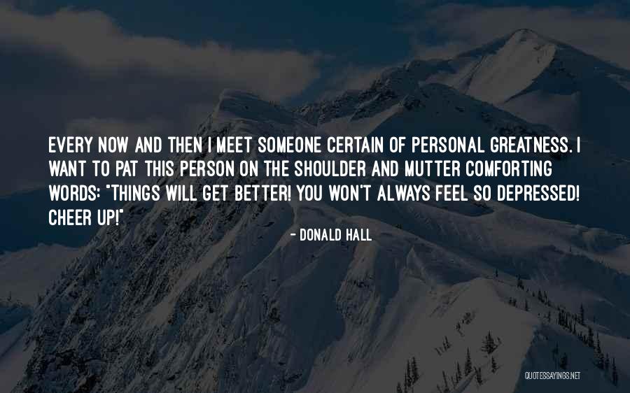 Every Person You Meet Quotes By Donald Hall