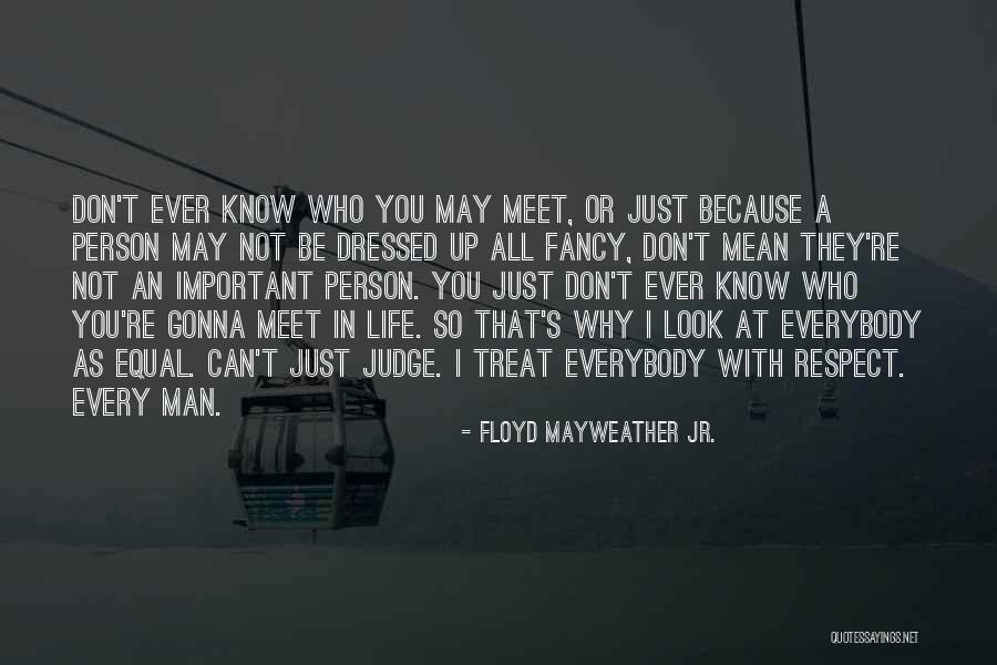 Every Person You Meet Quotes By Floyd Mayweather Jr.