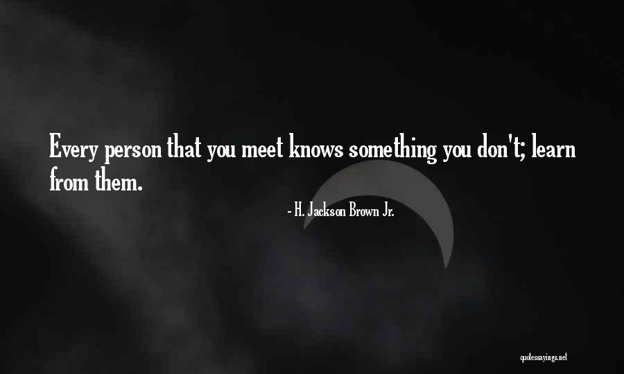 Every Person You Meet Quotes By H. Jackson Brown Jr.