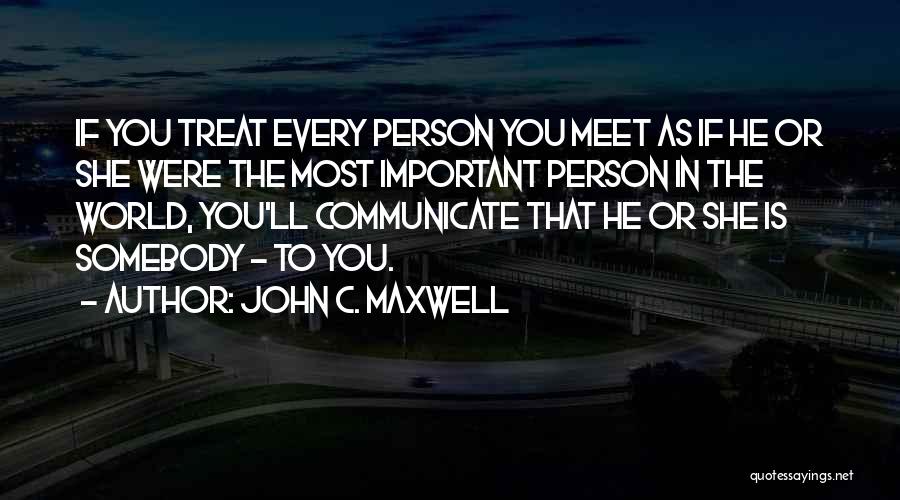 Every Person You Meet Quotes By John C. Maxwell