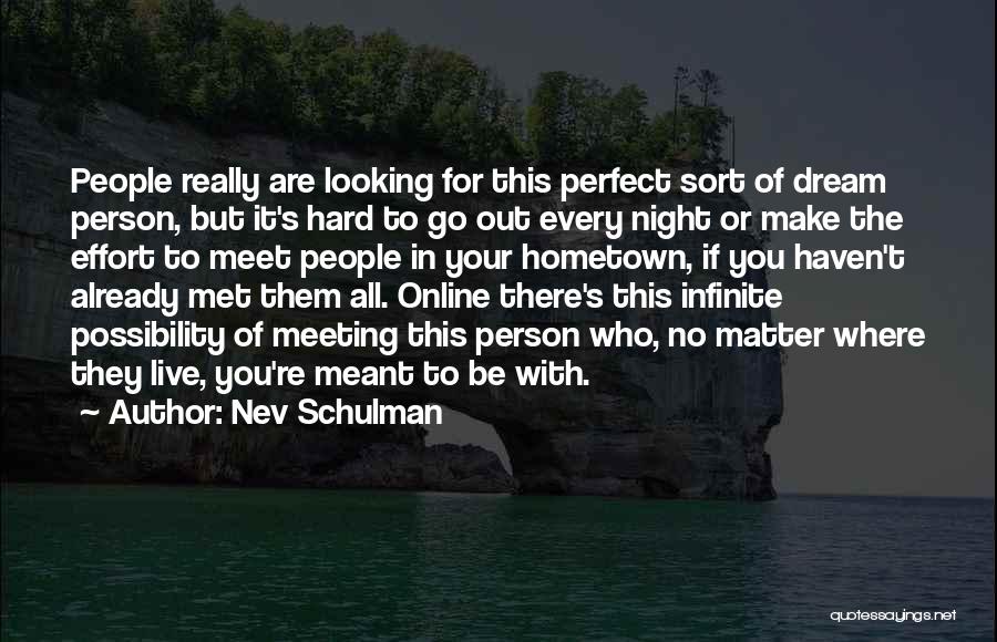 Every Person You Meet Quotes By Nev Schulman