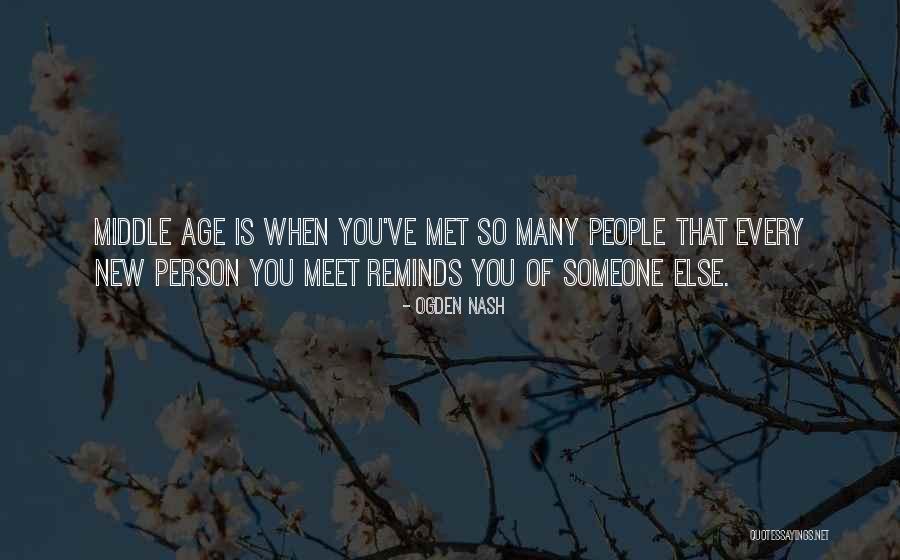 Every Person You Meet Quotes By Ogden Nash