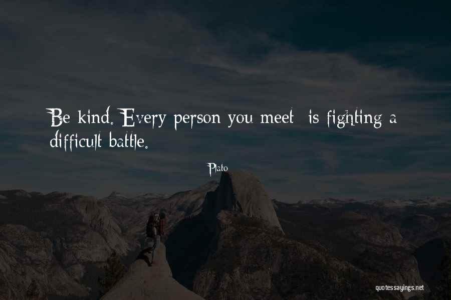 Every Person You Meet Quotes By Plato