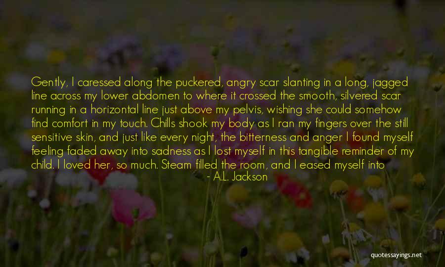 Every Scar Quotes By A.L. Jackson Every Scar Quotes By A.L. Jackson