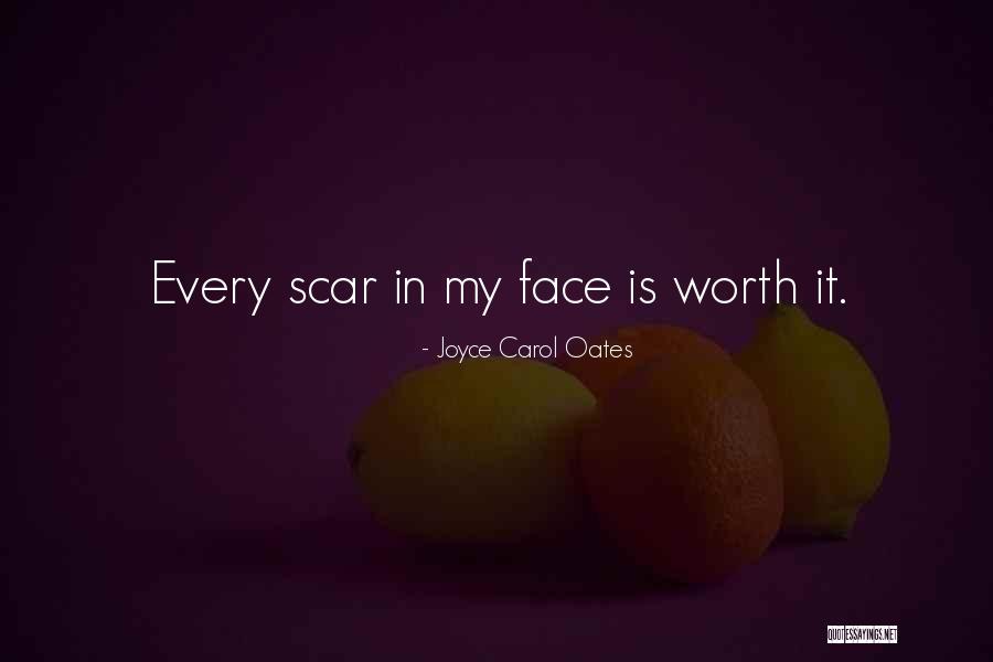 Every Scar Quotes By Joyce Carol Oates Every Scar Quotes By Joyce Carol Oates