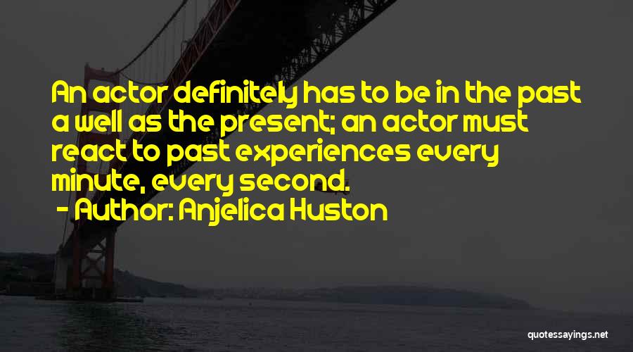 Every Second Every Minute Quotes By Anjelica Huston