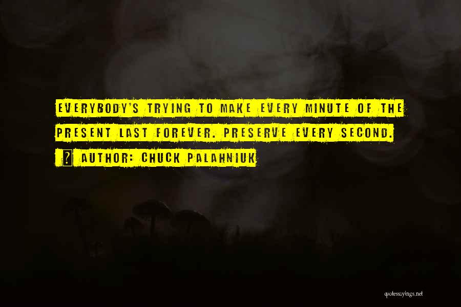 Every Second Every Minute Quotes By Chuck Palahniuk