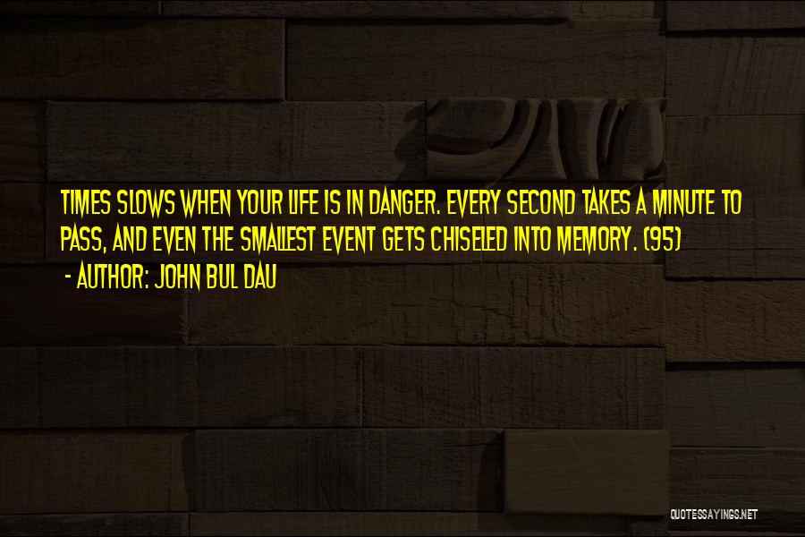 Every Second Every Minute Quotes By John Bul Dau