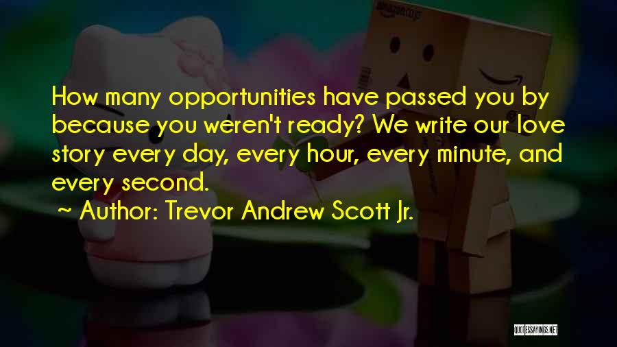 Every Second Every Minute Quotes By Trevor Andrew Scott Jr.