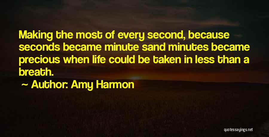 Every Second Is Precious Quotes By Amy Harmon