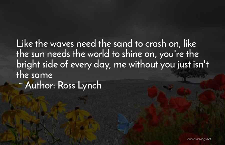 Every Side Of Me Quotes By Ross Lynch