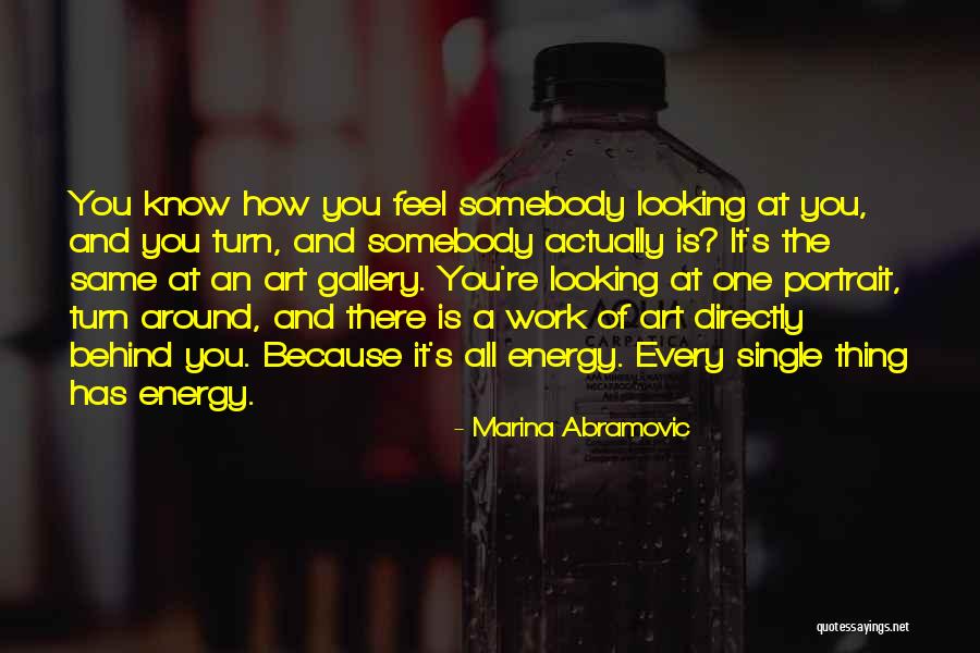 Every Single One Quotes By Marina Abramovic Every Single One Quotes By Marina Abramovic