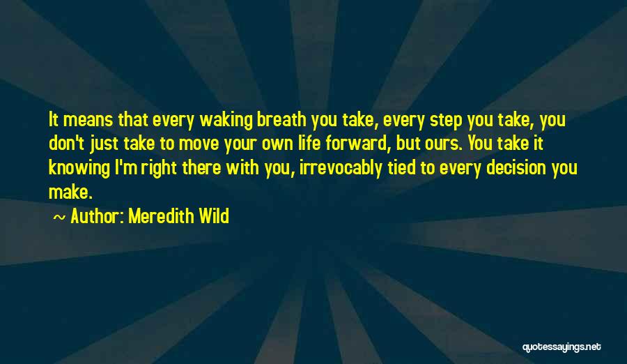 Every Step You Take In Life Quotes By Meredith Wild