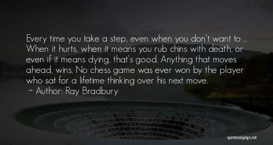 Every Step You Take In Life Quotes By Ray Bradbury